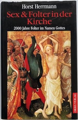 Bild des Verkäufers für Sex & Folter in der Kirche. 2000 Jahre Folter im Namen Gottes. zum Verkauf von Antiquariat Lohmann