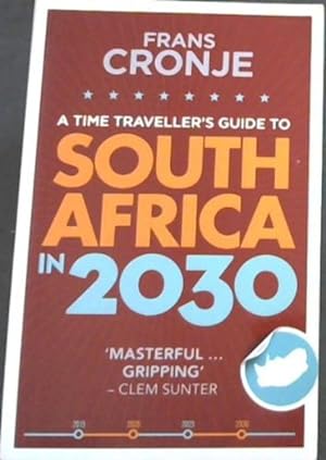 Image du vendeur pour A time traveller's guide to SOUTH AFRICA IN 2030 'MASTERFUL . GRIPPING' - CLEM SUNTER mis en vente par Chapter 1