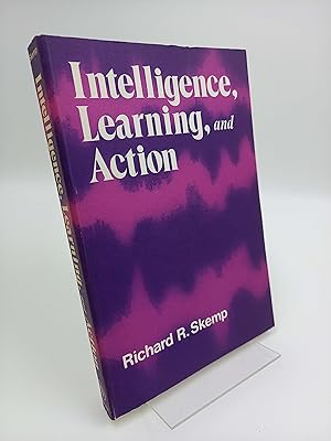 Intelligence, Learning, and Action A foundation for theory and practice in education