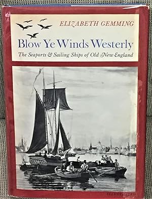 Blow Ye Winds Westerly, The Seaports & Sailing Ships of Old New England