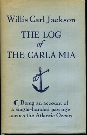 Imagen del vendedor de The Log of the Carla Mia : Being an Account of a Single-Handed Passage Across the Atlantic Ocean in a Thirty-foot Auxiliary Ketch in the Summer of Nineteen Seventy Eight a la venta por Turgid Tomes