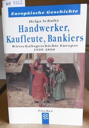 Imagen del vendedor de Handwerker, Kaufleute, Bankiers. Wirtschaftsgeschichte Europas 1500-1800. a la venta por Versandantiquariat Trffelschwein