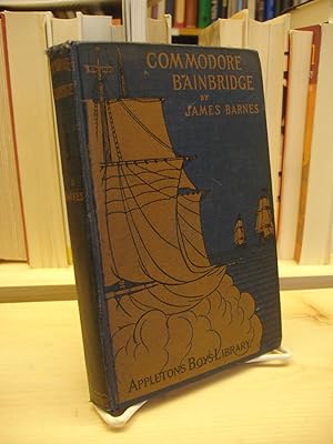 Imagen del vendedor de Commodore Bainbridge: From The Gunroom To The Quarter-Deck a la venta por The Merrickville Book Emporium