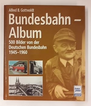 Bild des Verkufers fr Bundesbahn - Album. 500 Bilder von der Deutschen Bundesbahn 1945-1960. Mit vielen s/w Abb. zum Verkauf von Der Buchfreund