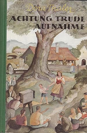 Achtung Trude, Aufnahme! : Eine Erzählung für junge Mädchen. Dora Thaler