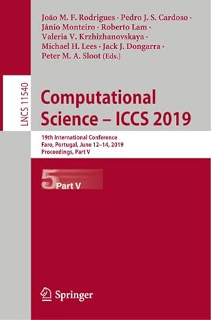 Seller image for Computational Science  ICCS 2019 : 19th International Conference, Faro, Portugal, June 1214, 2019, Proceedings, Part V for sale by AHA-BUCH GmbH