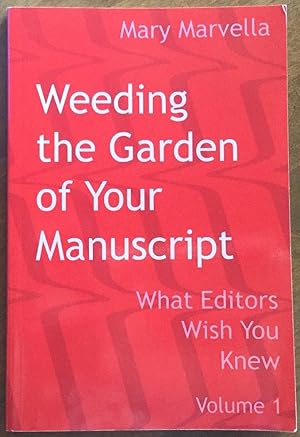Weeding the Garden of Your Manuscript: What Editors Wish You Knew (Volume 1)