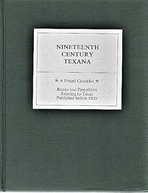 NINETEENTH CENTURY TEXANA: A PRICED CHECKLIST * Books and Pamphlets relating to Texas published b...