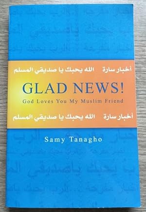 Glad News!: God Loves You My Muslim Friend