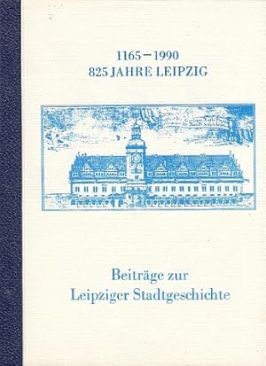 Beiträge zur Leipziger Stadtgeschichte. 1165 - 1990. 825 Jahre Leipzig. Kulturbund der DDR. Gesel...