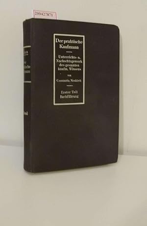 Image du vendeur pour Der praktische Kaufmann, Erster Teil: Buchfhrung Unterrichts- und Nachschlagewerk des gesamten kaufmnnischen Wissens mis en vente par ralfs-buecherkiste