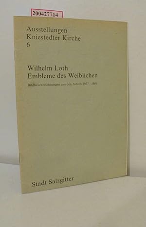 Bild des Verkufers fr Wilhelm Loth, Embleme des Weiblichen : Bildhauerzeichnungen aus den Jahren 1977 - 1986 ; 14.9. - 16.11.1986 / Stadt Salzgitter. [Hrsg.: Der Oberstadtdirektor, Kulturamt der Stadt Salzgitter] / Stdtisches Museum Schloss Salder: Ausstellungen Kniestedter Kirche ; 6 zum Verkauf von ralfs-buecherkiste