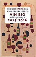 Seller image for Le Guide Carit Des Bonnes Adresses Du Vin Bio Et Biodynamique : 2015-2016 for sale by RECYCLIVRE