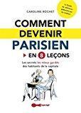 Bild des Verkufers fr Comment Devenir Parisien : En 8 Leons : Les Secrets Les Mieux Gards Des Habitants De La Capitale zum Verkauf von RECYCLIVRE
