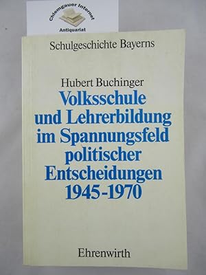 Volksschule und Lehrerbildung im Spannungsfeld politischer Entscheidungen : 1945 - 1970.