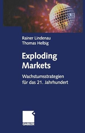 Image du vendeur pour Exploding Markets: Wachstumsstrategien fr das 21. Jahrhundert Wachstumsstrategien fr das 21. Jahrhundert mis en vente par Antiquariat Bookfarm