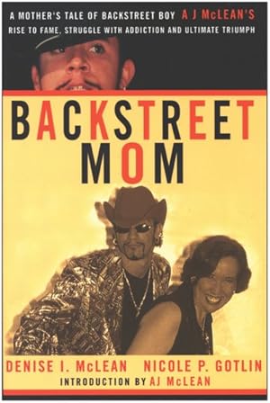 Imagen del vendedor de Backstreet Mom : A Mother's Tale of Backstreet Boy Aj McLean's Rise to Fame, Struggle With Addiction, and Ultimate Triumph a la venta por GreatBookPrices
