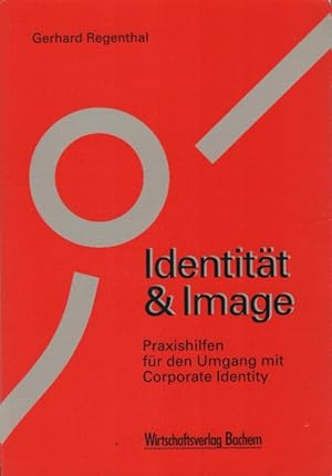 Identität & Image : Praxishilfen für den Umgang mit Corporate Identity. Gerhard Regenthal