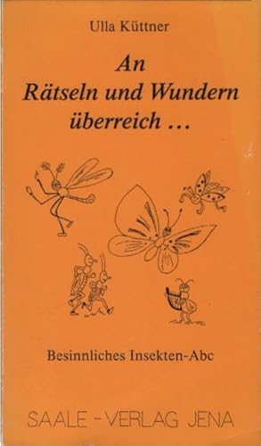 Seller image for An Rtseln und Wundern berreich ." : besinnliches Insekten-ABC. Ulla Kttner. [Mit Ill. von Claudia Voigt] for sale by Schrmann und Kiewning GbR
