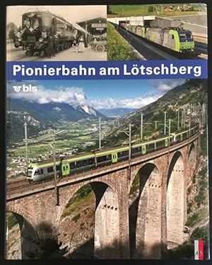 Bild des Verkufers fr Pionierbahn am Ltschberg: Die Geschichte der Ltschbergbahn. zum Verkauf von Antiquariat Im Seefeld / Ernst Jetzer