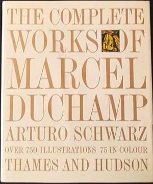 The Complete Works of Marcel Duchamp. With a Catalogue Raisonné Over 750 Illustrations Including ...