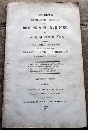 WALKER'S COMPLETE PICTURE OF HUMAN LIFE Or Variety Of Mental Food, Including Valuable Matter, Cal...