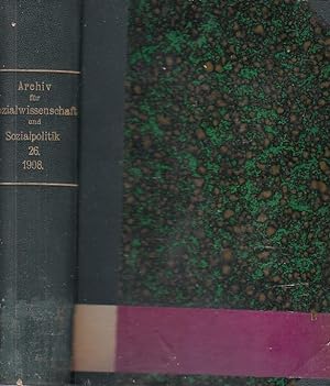 Archiv für Sozialwissenschaft und Sozialpolitik, NF Bd. 26 1908 / Hrsg. v. Werner Sombart, Max We...