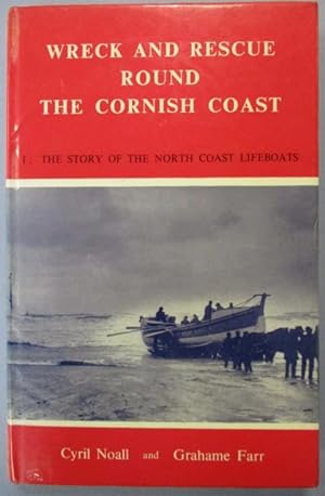 Wreck and Rescue Round the Cornish Coast . 1: The Story of the North Coast Lifeboats.