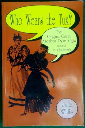 Seller image for WHO WEARS THE TUX THE GREAT AMERICAN DYKE QUIZ (ACCEPT NO SUBSTITUTES!) for sale by May Day Books