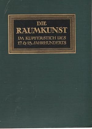 Die Raumkunst im Kupferstich des 17. und 18.Jahrhunderts. Raumformen - Bibliothek Band 19.