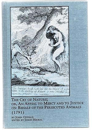 The Cry of Nature; Or, An Appeal to Mercy and to Justice on Behalf of the Persecuted Animals