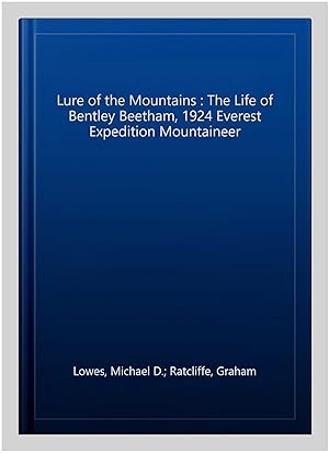 Seller image for Lure of the Mountains : The Life of Bentley Beetham, 1924 Everest Expedition Mountaineer for sale by GreatBookPrices