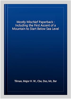 Imagen del vendedor de Mostly Mischief Paperback : Including the First Ascent of a Mountain to Start Below Sea Level a la venta por GreatBookPrices