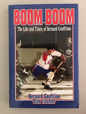 Bild des Verkufers fr Boom Boom Geffrion The Life and Times [SIGNED - NOT INSCRIBED - CANADIAN 1ST/1ST] zum Verkauf von Arthur Harry Fine Books