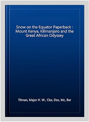 Bild des Verkufers fr Snow on the Equator Paperback : Mount Kenya, Kilimanjaro and the Great African Odyssey zum Verkauf von GreatBookPrices