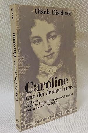 Caroline und der Jenaer Kreis: E. Leben zwischen bu?rgerl. Vereinzelung u. romant. Geselligkeit (...