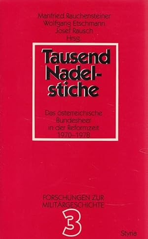 Imagen del vendedor de Tausend Nadelstiche : das sterreichische Bundesheer in der Reformzeit 1970 - 1978. / Forschungen zur Militrgeschichte ; 3 a la venta por Versandantiquariat Nussbaum