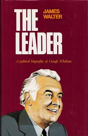 Seller image for The Leader. A Political Biography of Gough Whitlam for sale by Adelaide Booksellers