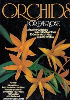 Orchids for Everyone - A Practical Guide to the Home Cultivation of over 200 of the World's Most ...