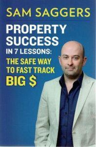 Property Success in 7 Lessons: The safe way to fast track BIG $