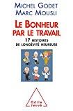 Bild des Verkufers fr Le Bonheur Par Le Travail : 17 Histoires De Longvit Heureuse zum Verkauf von RECYCLIVRE