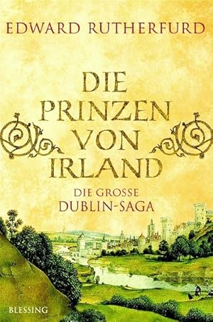 Bild des Verkufers fr Rutherfurd, Edward: Die groe Dublin-Saga Teil: Die Prinzen von Irland : historischer Roman / aus dem Engl. von Wieland Grommes (Kap. I - V) und Sabine Herting (Kap. VI - IX) Die groe Dublin-Saga zum Verkauf von Bcher bei den 7 Bergen