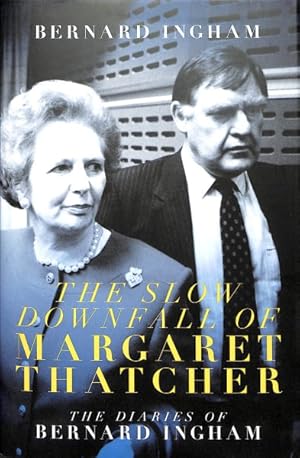 Seller image for The the Slow Downfall of Margaret Thatcher : The Diaries of Bernard Ingham for sale by GreatBookPrices