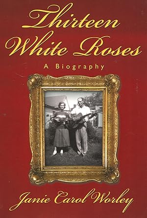 Thirteen White Roses: A Biography