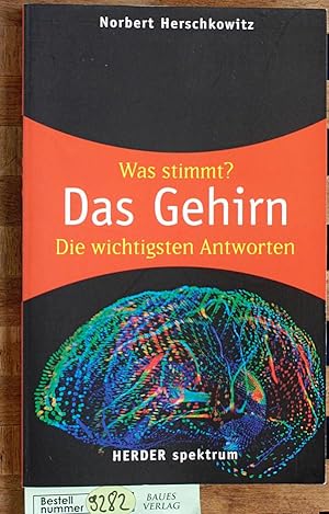 Was stimmt? Das Gehirn : die wichtigsten Antworten. Norbert Herschkowitz / Herder-Spektrum ; Bd. ...