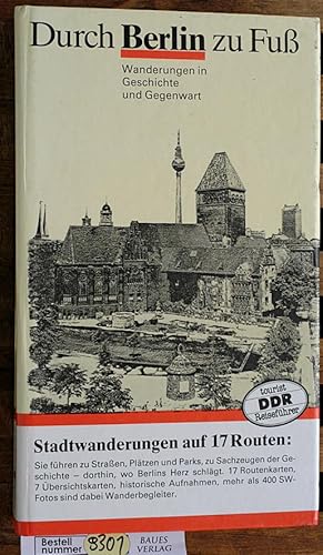 Durch Berlin zu Fuß: Wanderungen in Geschichte und Gegenwart Stadtwanderungen auf 17 Routen.