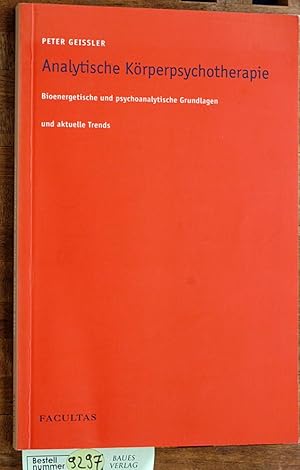 Analytische Körperpsychotherapie bioenergetische und psychoanalytische Grundlagen und aktuelle Tr...