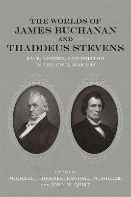 Image du vendeur pour The Worlds of James Buchanan and Thaddeus Stevens: Place, Personality, and Politics in the Civil War Era (Hardback or Cased Book) mis en vente par BargainBookStores