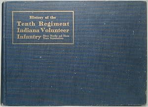 History of the Tenth Regiment Indiana Volunteer Infantry: Three Months and Three Years Organizations