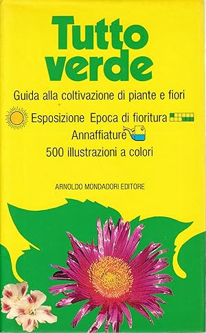 Imagen del vendedor de Tutto verde. Guida alla coltivazione di piante e fiori. 500 ill. a colori a la venta por librisaggi